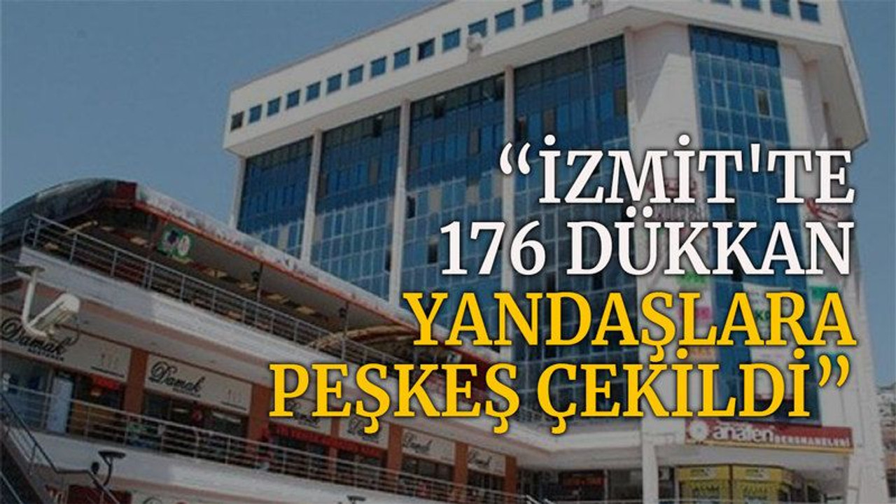 İzmit’te 176 dükkan yandaşlara peşkeş çekildi